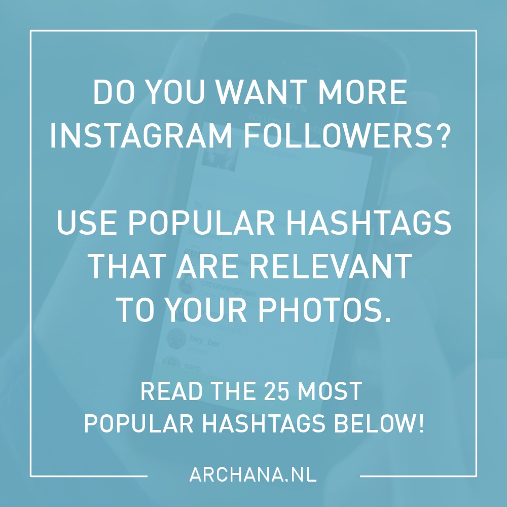 25 most popular Instagram hashtags for getting new followers • ARCHANA.NL