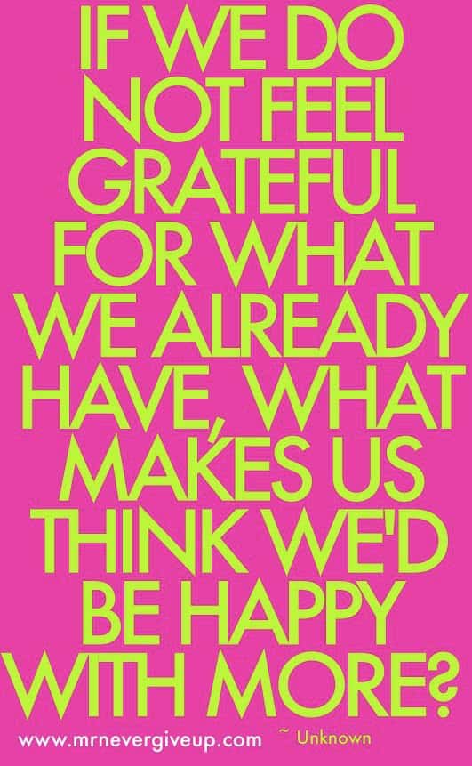 Grateful for what we already have | Populaire quotes op Pinterest - ARCHANA.NL #quotes #quotestoliveby