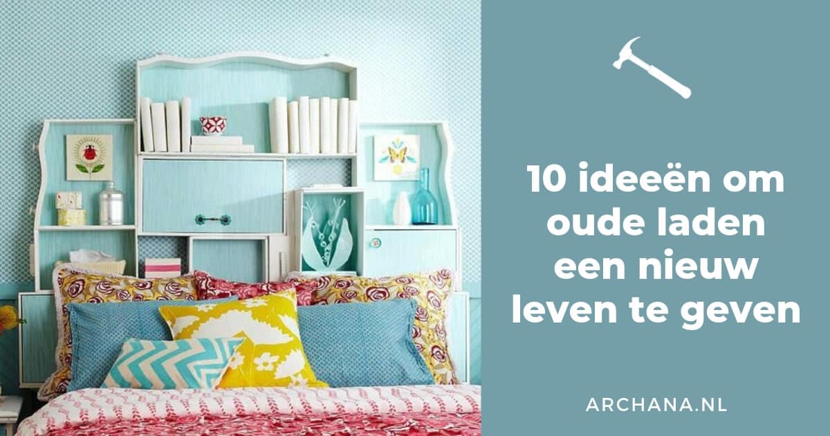 DIY: 10 ideeën om oude laden een nieuw leven te geven - ARCHANA.NL #diy #doityourself