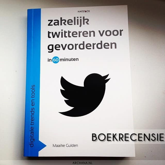 Boekrecensie: Zakelijk Twitteren Voor Gevorderden in 60 minuten door Maaike Gulden | www.archana.nl