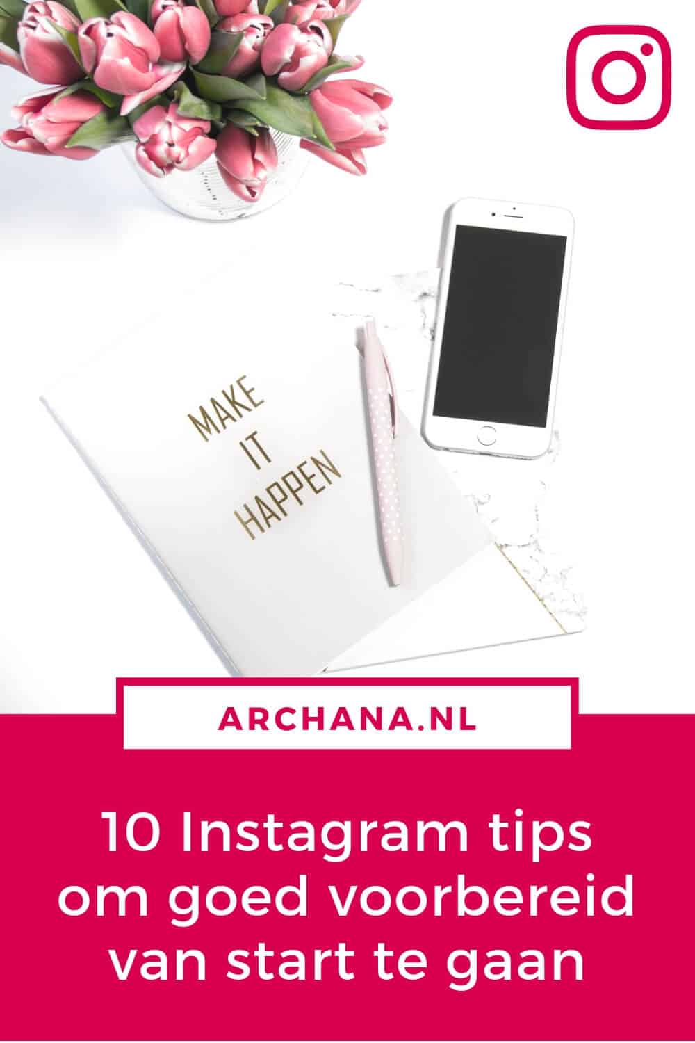 10 Instagram tips om goed voorbereid van start te gaan | ARCHANA.NL #instagramtips #instagrammarketing