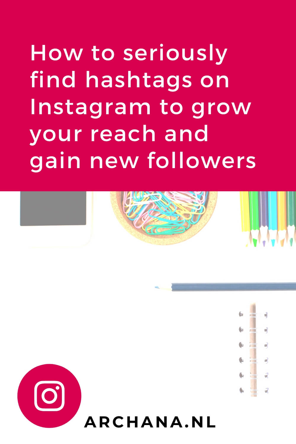 How to seriously find hashtags on Instagram to grow your reach and gain new followers - ARCHANA.NL | If you are using Instagram for your blog, business or brand, you want your photo’s to be seen. Find hashtags on Instagram is one of the first steps when you start Instagram for your business.#instagrammarketing #instagramtips