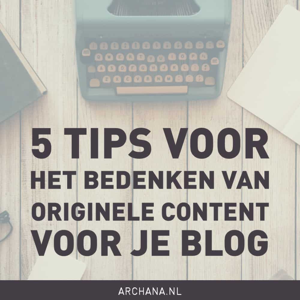 5 tips voor het bedenken van originele content voor je blog | ARCHANA.NL 5 tips voor het bedenken van originele content voor je blog | ARCHANA.NL