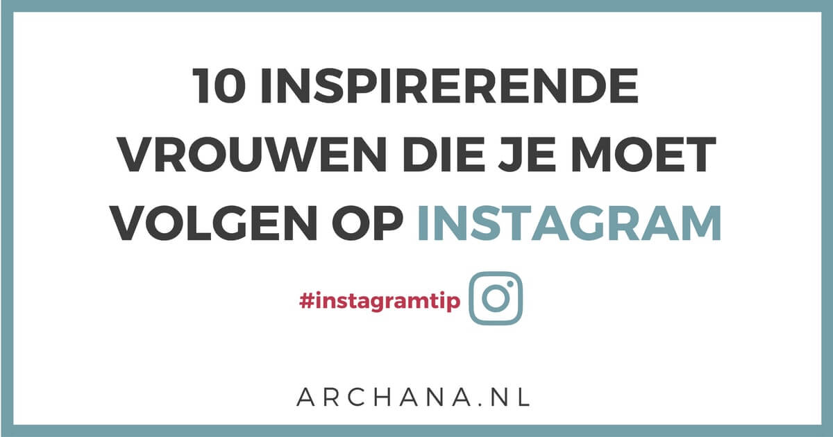 10 inspirerende vrouwen die je moet volgen op Instagram 10 inspirerende vrouwen die je moet volgen op Instagram