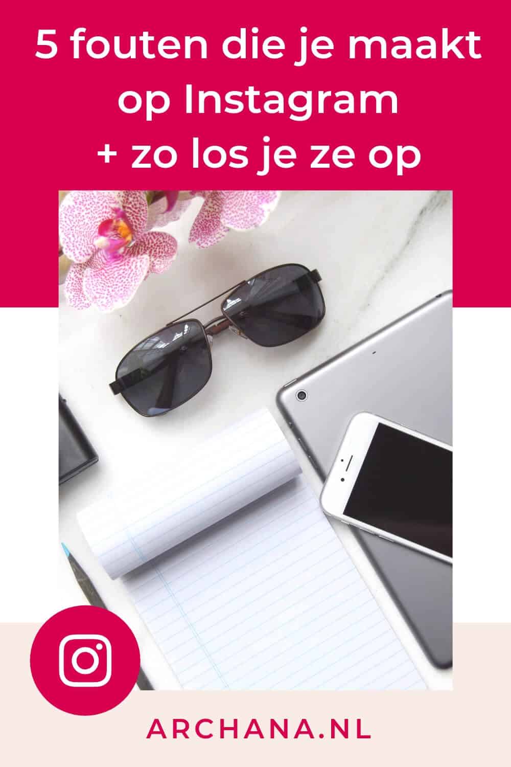 5 fouten die je maakt op Instagram + zo los je ze op - ARCHANA.NL #instagramtips #instagrammarketing