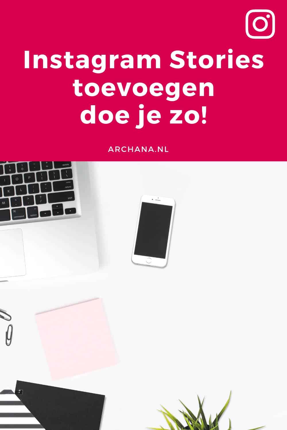 Instagram Stories toevoegen doe je zo! | ARCHANA.NL #instagramtips #instagrammarketing