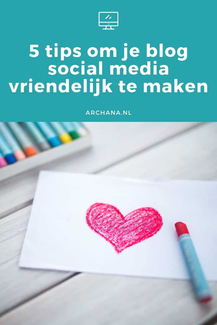 5 tips om je blog social media vriendelijk te maken - ARCHANA.NL #blogtips #bloggen