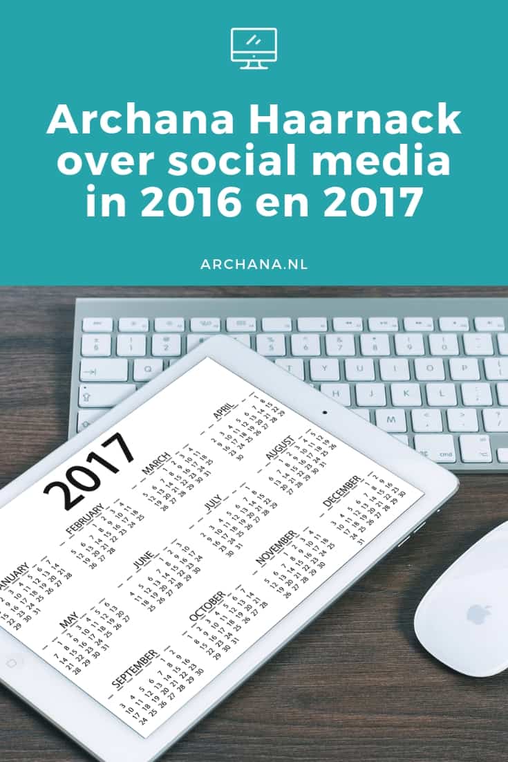 Archana Haarnack over social media in 2016 en 2017 - ARCHANA.NL #socialmedia #socialmediatips