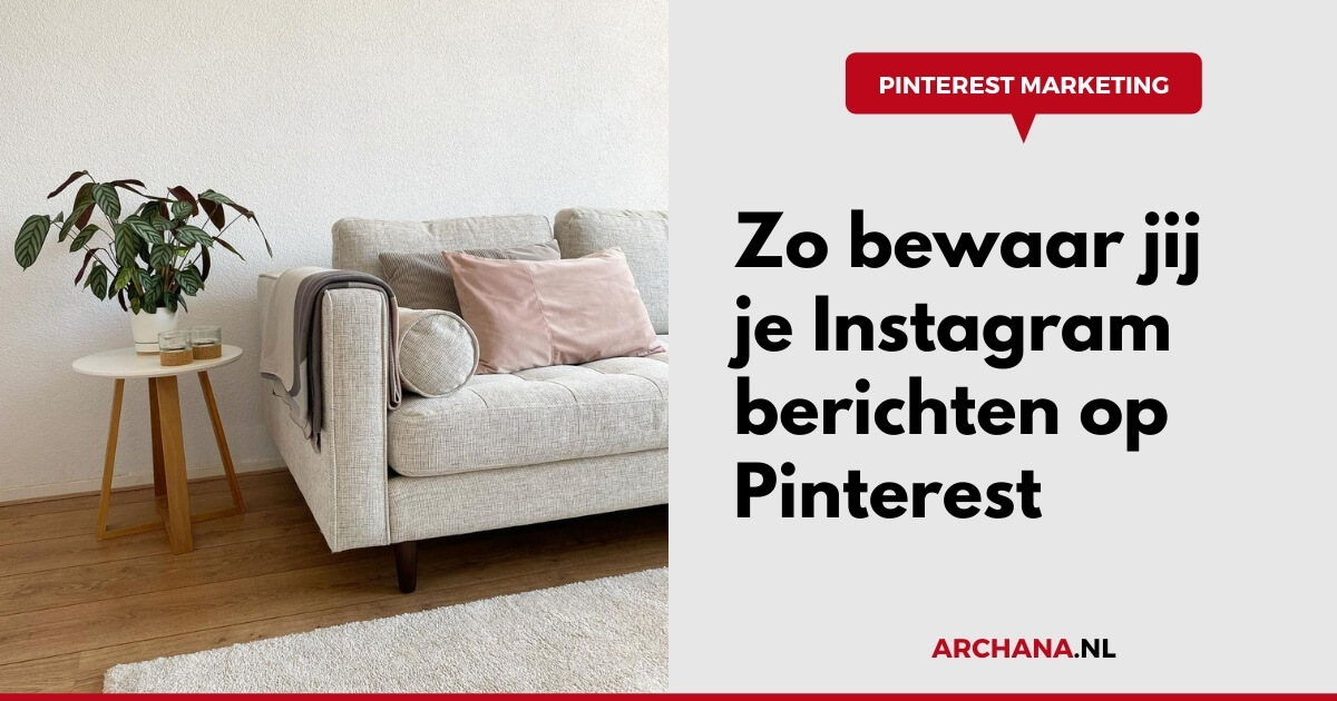 Zo bewaar jij je Instagram berichten op Pinterest - ARCHANA.NL | Pinterest Marketing Expert