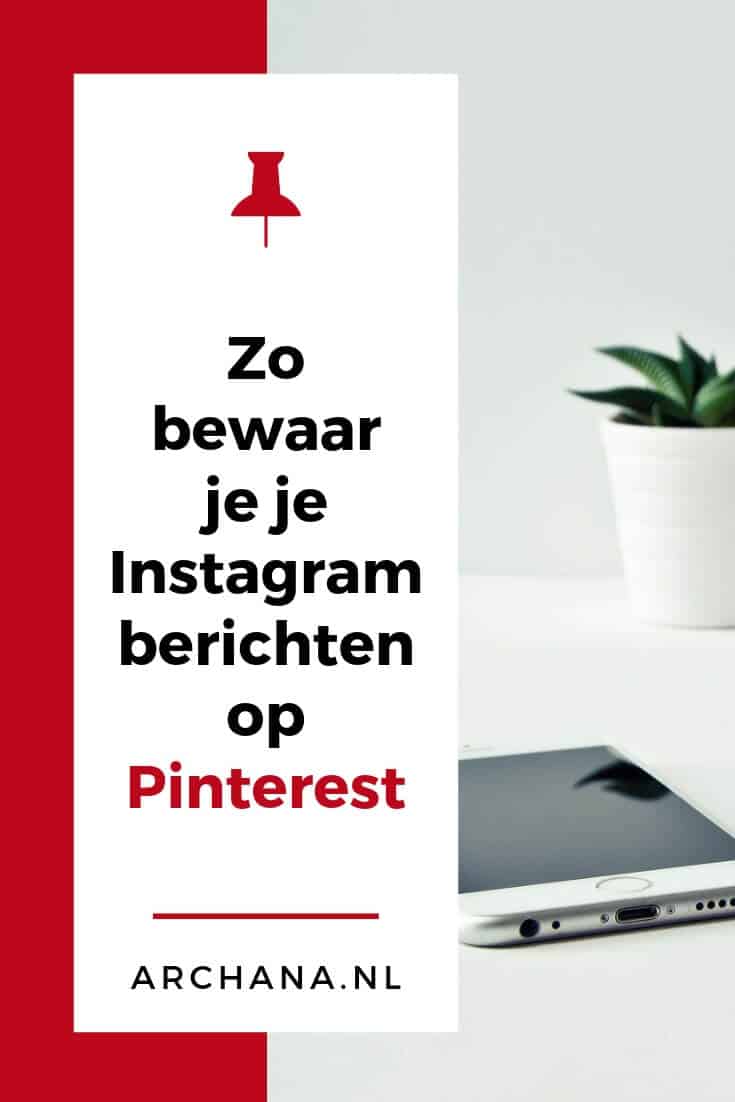 Zo bewaar je je Instagram berichten op Pinterest | ARCHANA.NL #pinterestmarketing #pinteresttips