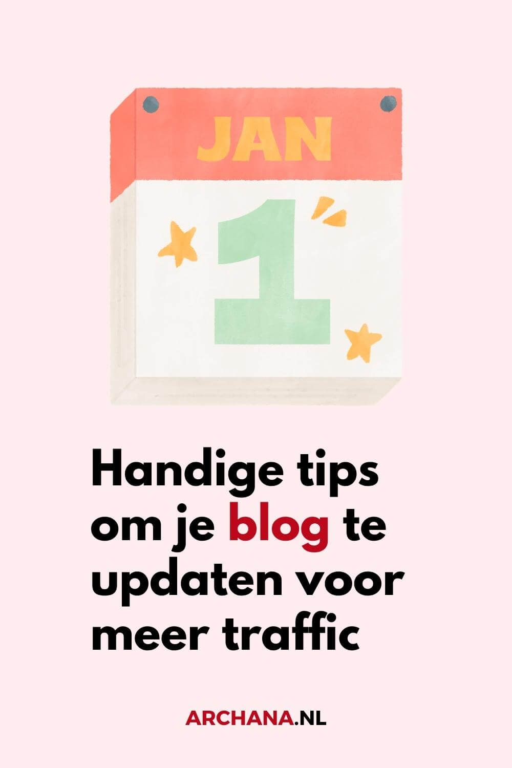 Handige tips om je blog te updaten voor meer traffic - Blog tips voor beginners - ARCHANA.NL