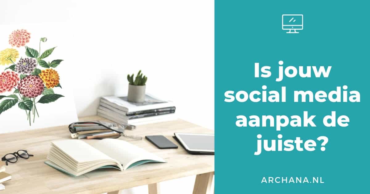 Is jouw social media aanpak de juiste? | ARCHANA.NL #socialmedia #socialmediatips - ARCHANA.NL #socialmediamarketing #socialmedia