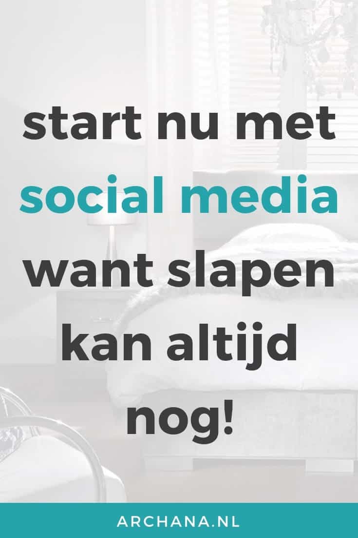Start nu met Social Media want slapen kan altijd nog! | ARCHANA.NL #socialmedia #socialmediatips