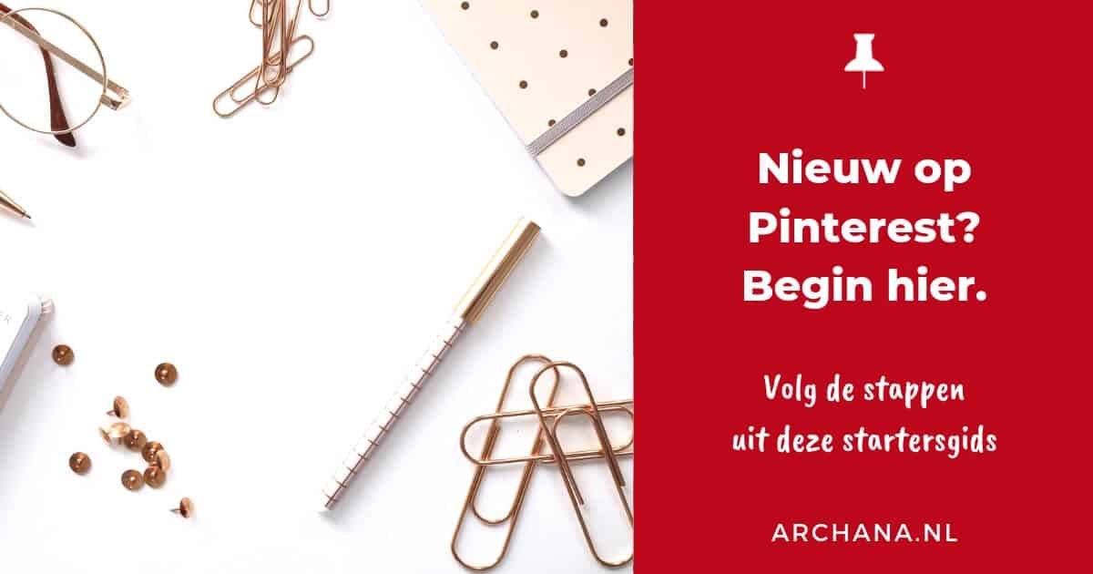 Nieuw op Pinterest? Begin hier. Pinterest startersgids | Pinterest Nederland | ARCHANA.NL #pinteresttips #pinterestmarketing