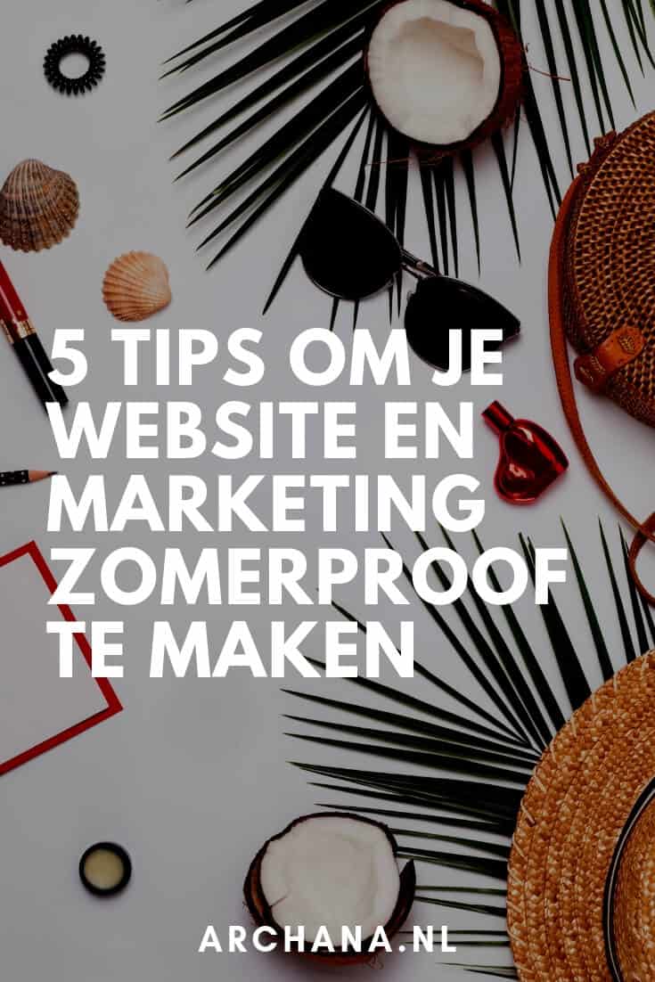 5 tips om je website en marketing zomerproof te maken - ARCHANA.NL #marketingtips #pinterestmarketing