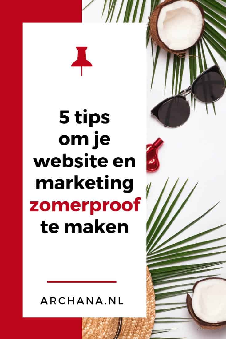 5 tips om je website en marketing zomerproof te maken - ARCHANA.NL #marketingtips #pinterestmarketing