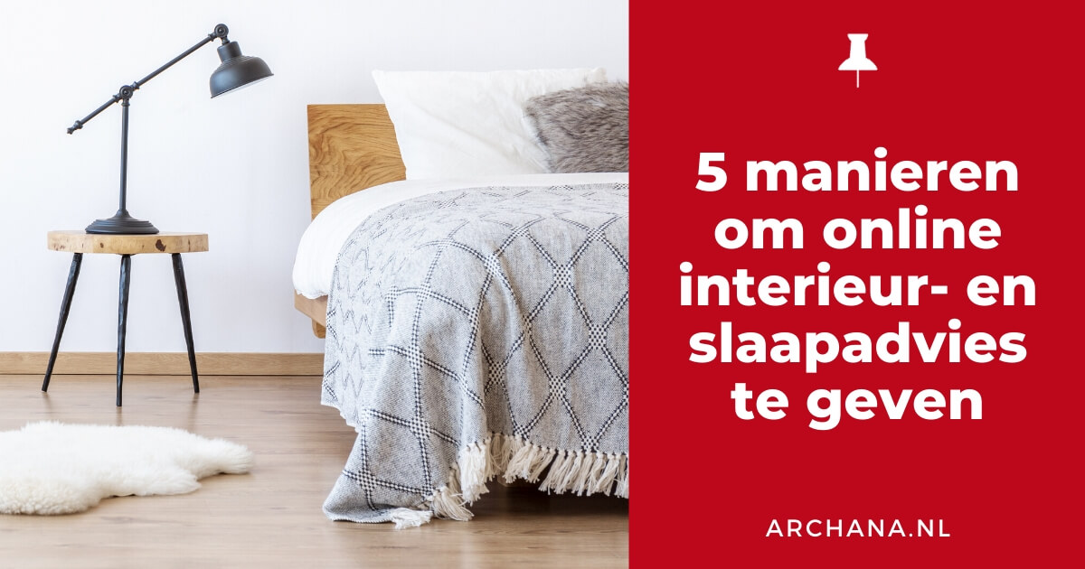 5 manieren om online interieur- en slaapadvies te geven - ARCHANA.NL | online marketing tips #succesmetpinterest