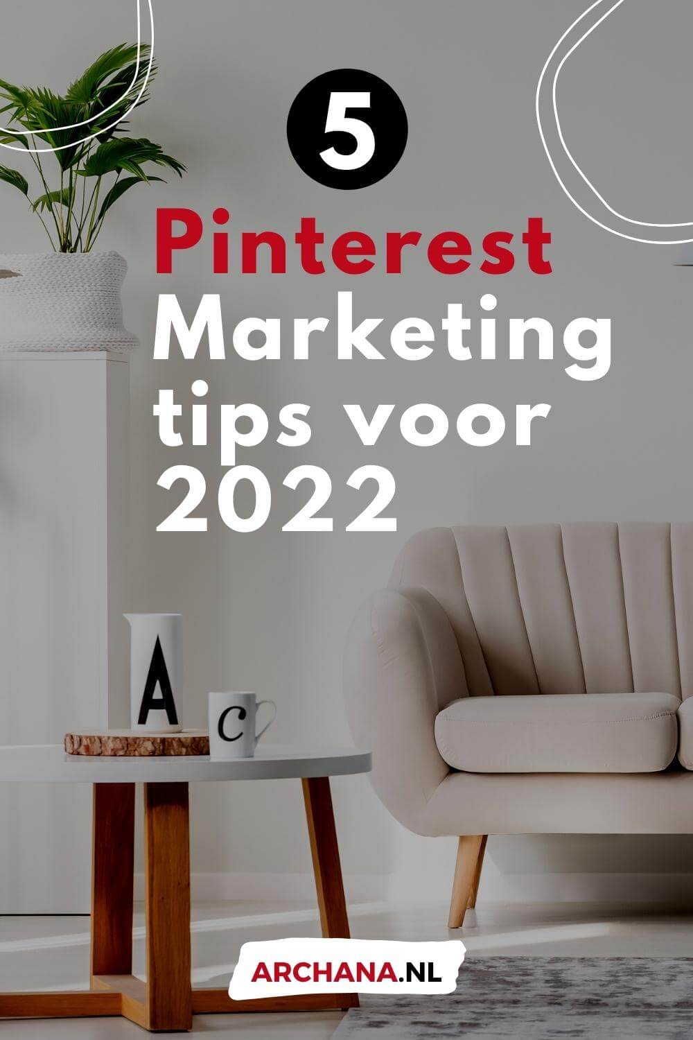 5 Pinterest Marketing tips voor 2022 - ARCHANA.NL Pinterest Marketing Expert