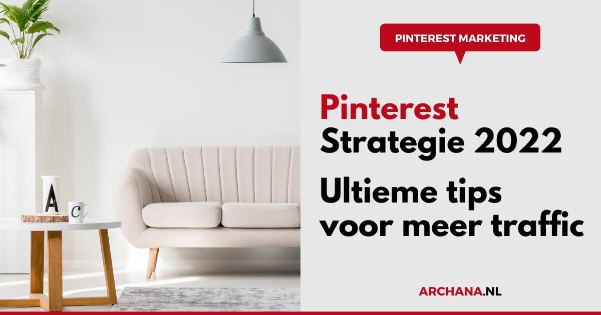 Pinterest Strategie 2022 - Ultieme tips voor meer traffic en betere resultaten - Pinterest Marketing Expert - ARCHANA.NL