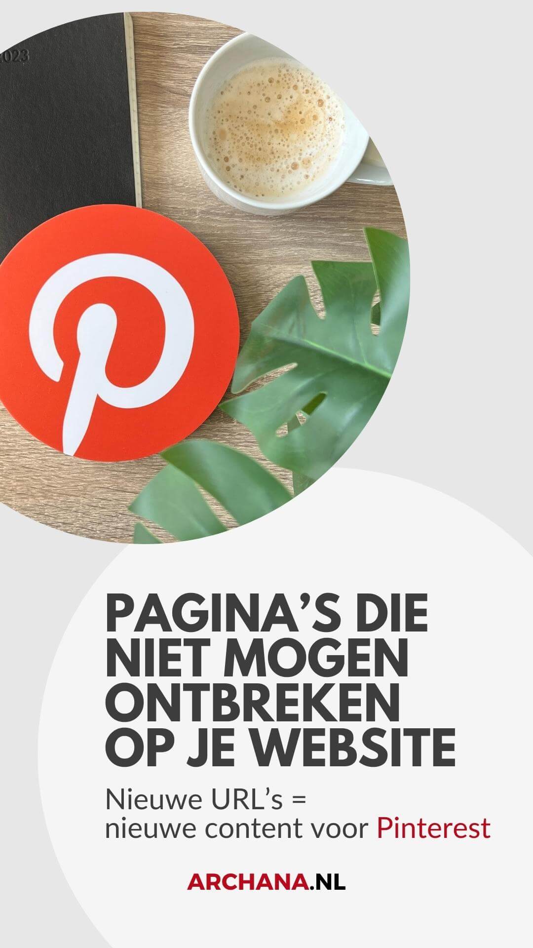Pagina's die niet mogen ontbreken op je website voor nieuwe content op Pinterest - ARCHANA.NL