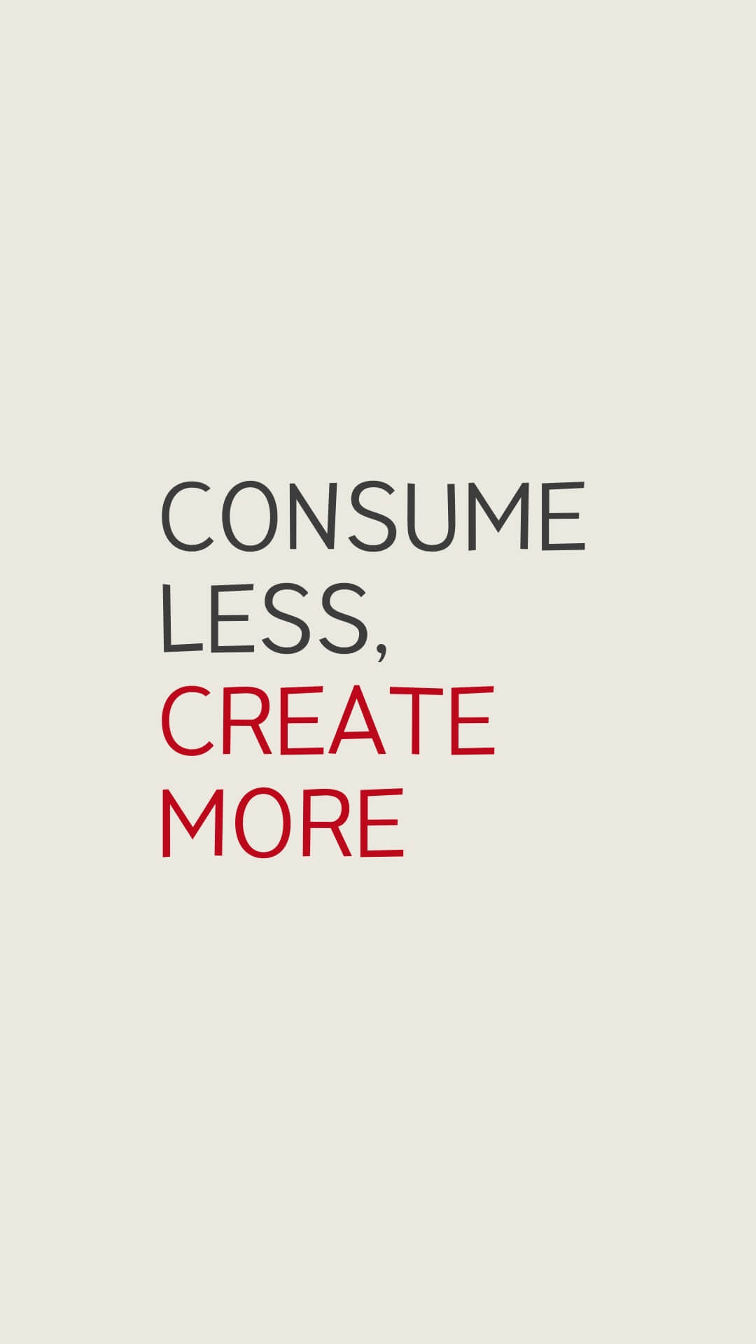 Consume less, create more