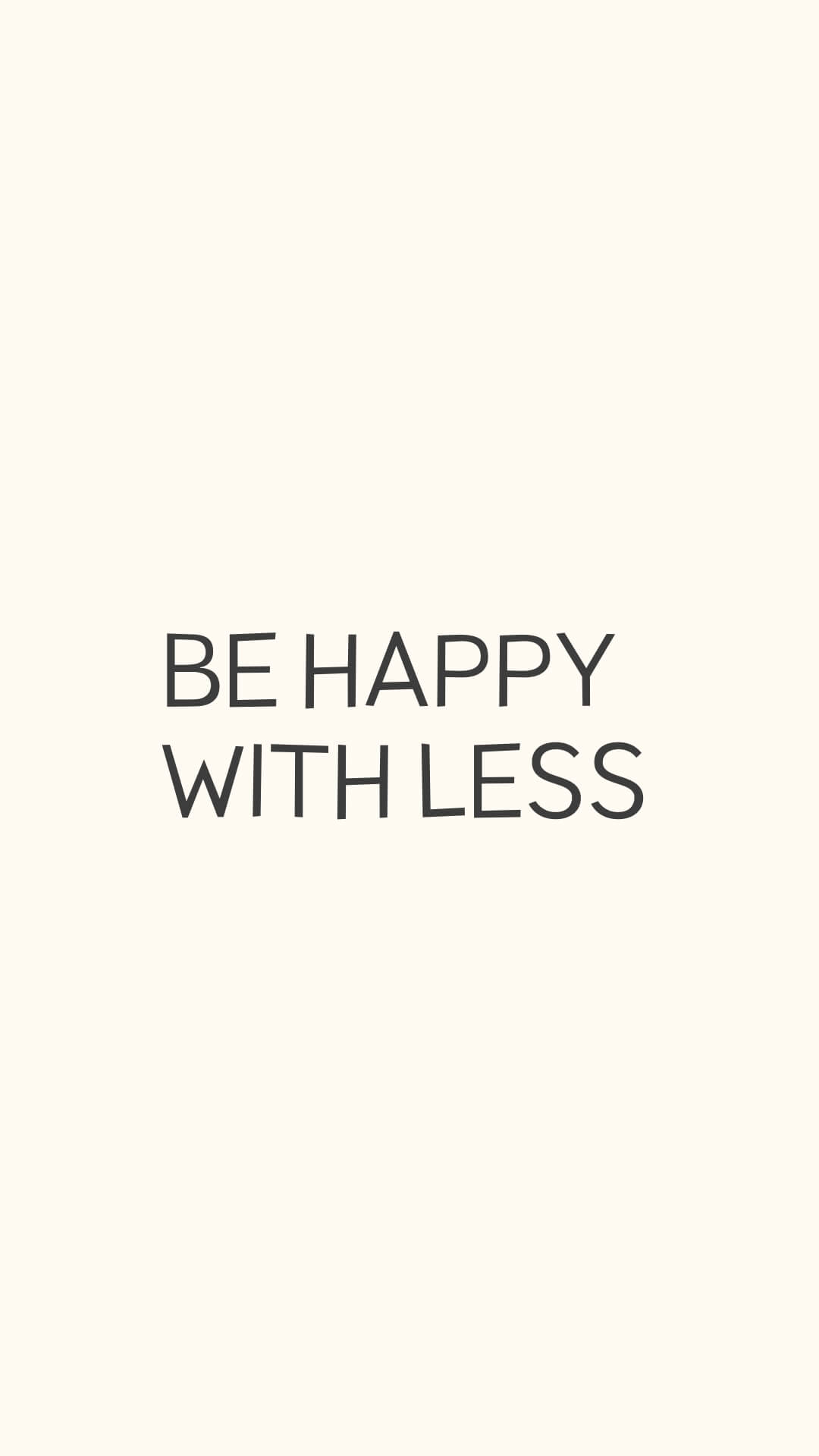 Be happy with less