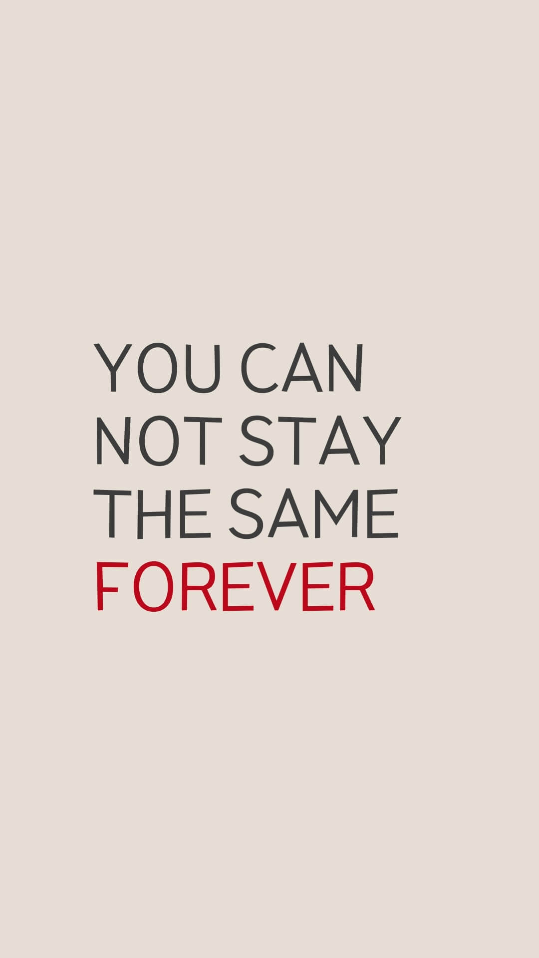 You can not stay the same forever - The Power of Less: Minimalist Quotes to Live By