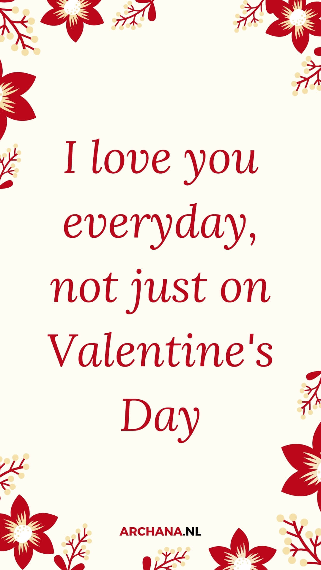 I love you everyday, not just on Valentine’s Day I love you everyday, not just on Valentine's Day
