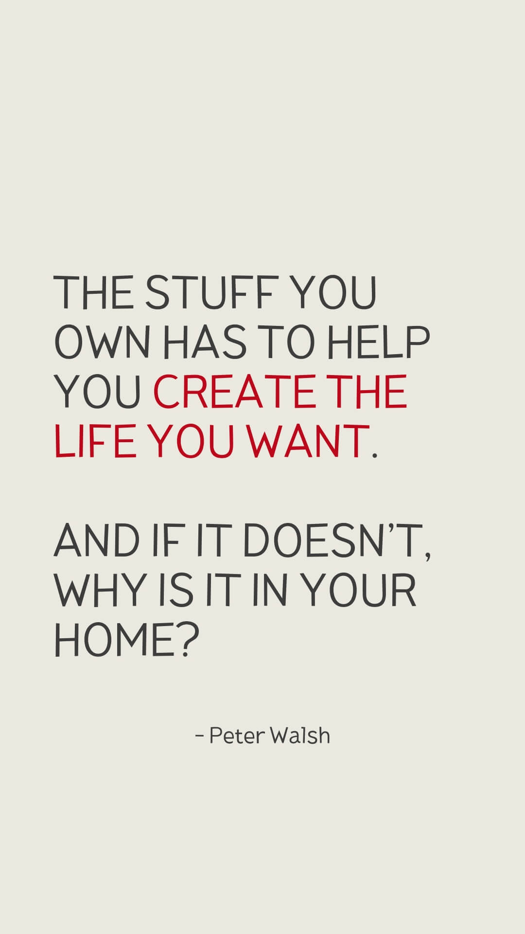 The stuff you own has to help you create the life you want.